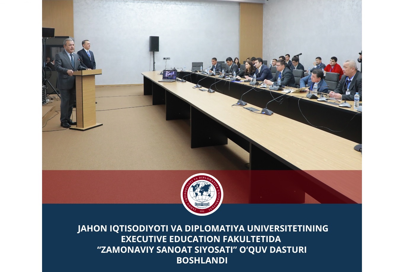 Jahon iqtisodiyoti va diplomatiya universitetining Executive Education fakultetida “Zamonaviy sanoat siyosati” oʻquv dasturi boshlandi