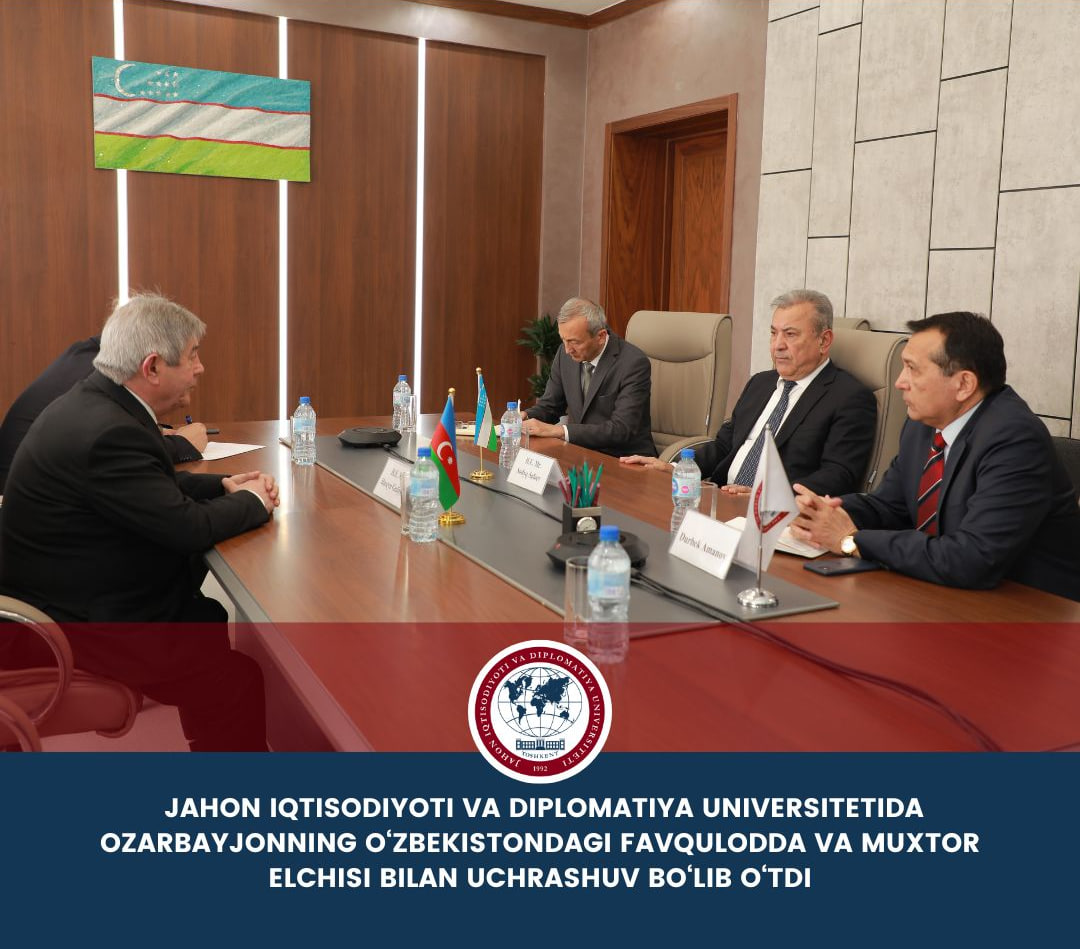 A meeting with the Extraordinary and Plenipotentiary Ambassador of Azerbaijan to Uzbekistan was held at the University of World Economy and Diplomacy
